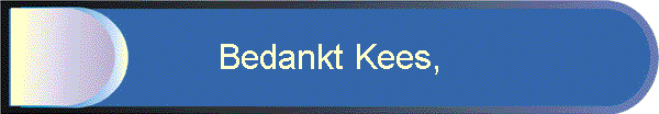 Bedankt Kees,